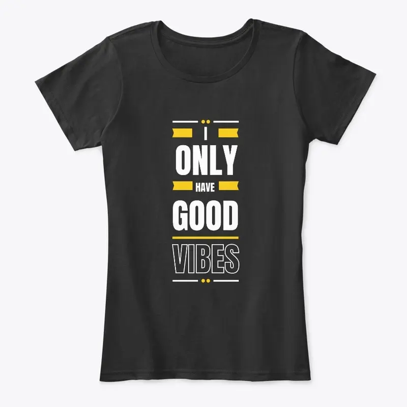 I ONLY GIVE GOOD VIBES