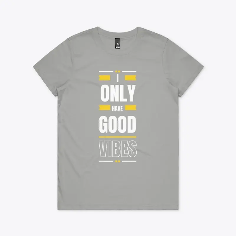 I ONLY GIVE GOOD VIBES